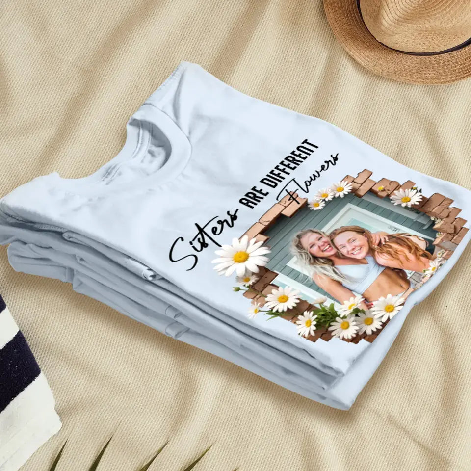 Sisters Are Different Flowers - Custom Photo - Personalized Gifts For  Bestie - T-Shirt