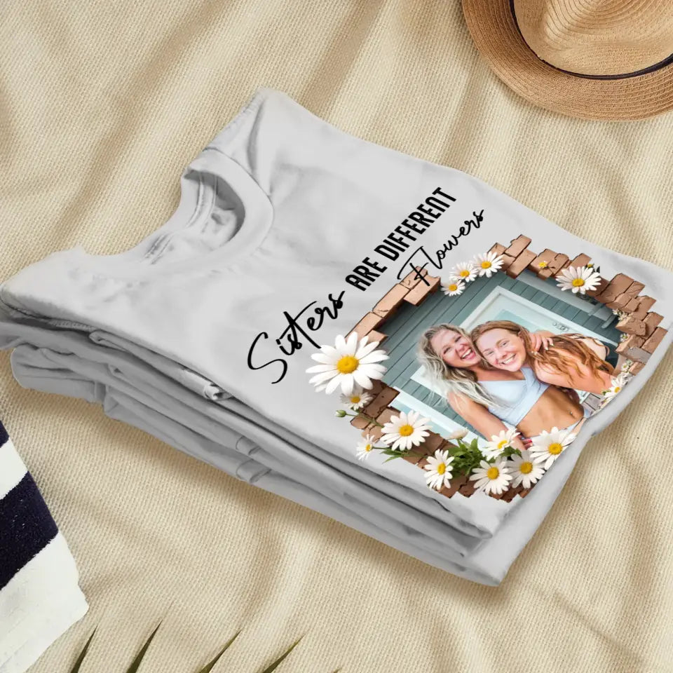 Sisters Are Different Flowers - Custom Photo - Personalized Gifts For  Bestie - T-Shirt