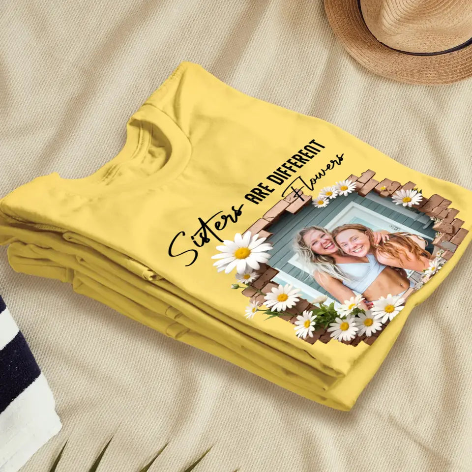 Sisters Are Different Flowers - Custom Photo - Personalized Gifts For  Bestie - T-Shirt