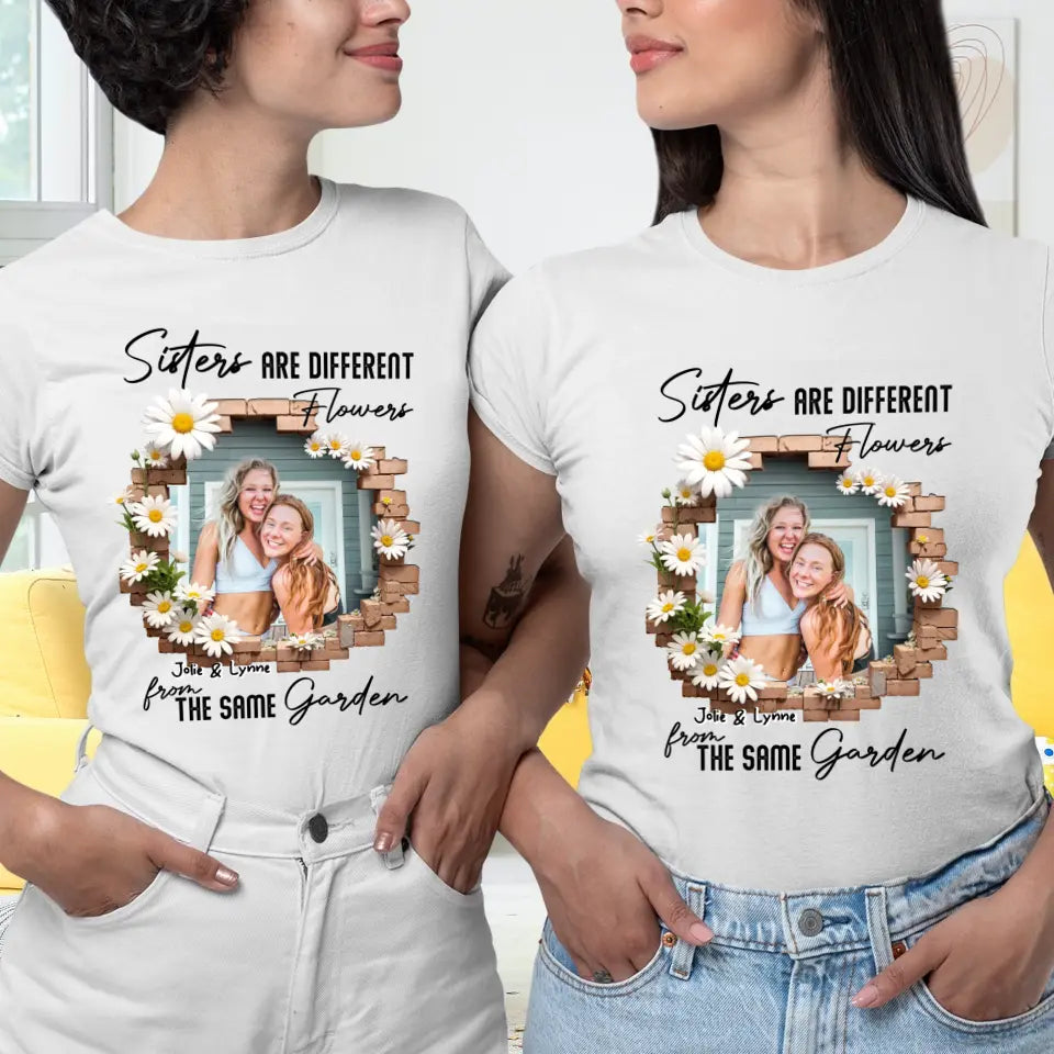 Sisters Are Different Flowers - Custom Photo - Personalized Gifts For  Bestie - T-Shirt