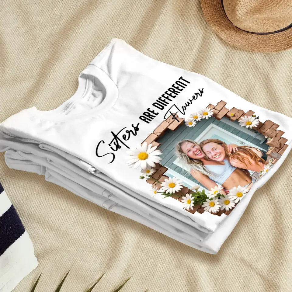 Sisters Are Different Flowers - Custom Photo - Personalized Gifts For  Bestie - T-Shirt