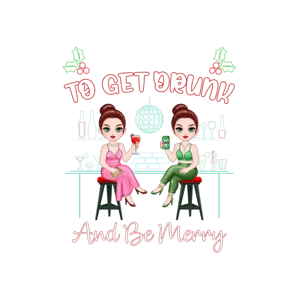 To Get Drunk And Be Merry - Custom Quote - Personalized Gifts For Besties - T-shirt