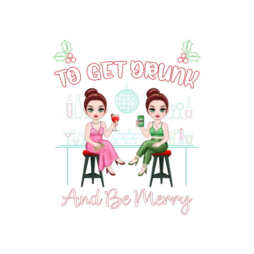 To Get Drunk And Be Merry - Custom Quote - Personalized Gifts For Besties - T-shirt