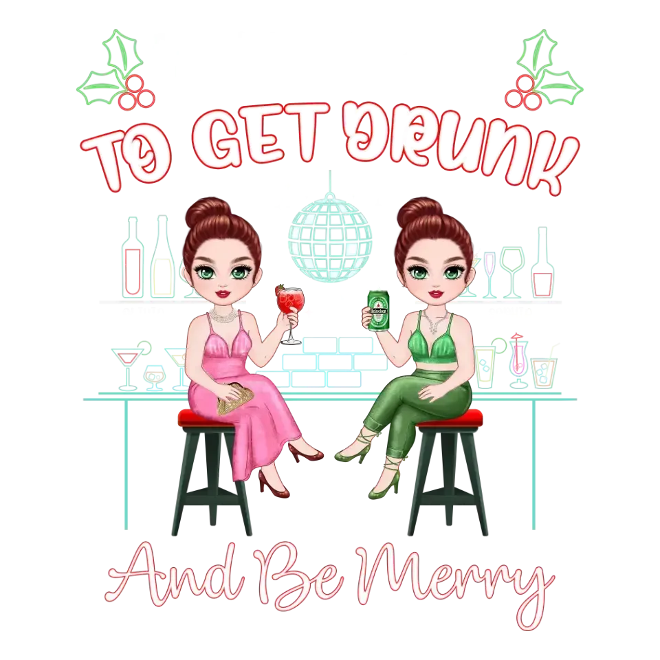 To Get Drunk And Be Merry - Custom Quote - Personalized Gifts For Besties - T-shirt