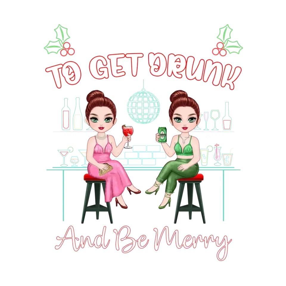 To Get Drunk And Be Merry - Custom Quote - Personalized Gifts For Besties - T-shirt