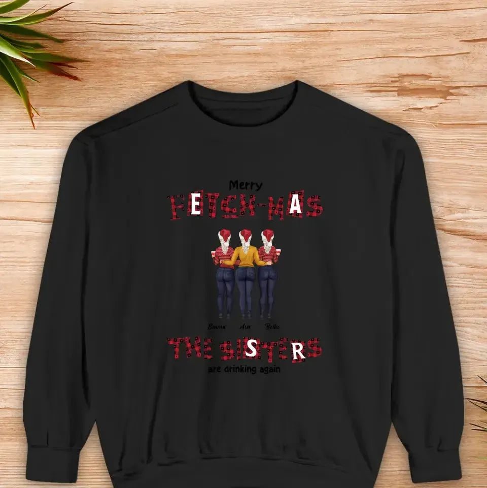 Fetch-mas Sisters Drinking Again - Custom Quote - Personalized Gifts for Besties -  Family Sweater