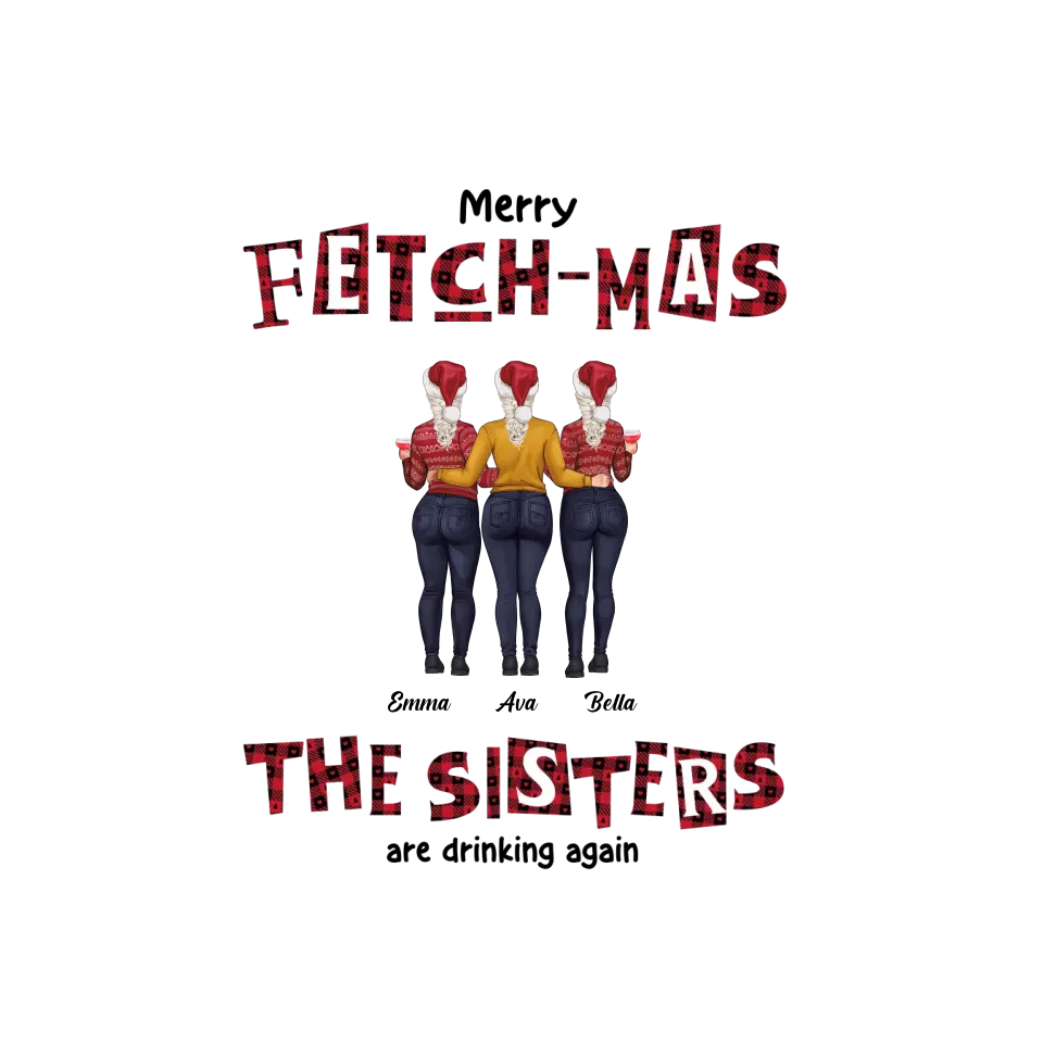 Fetch-mas Sisters - Custom Quote - Personalized Gifts For Besties - T-shirt