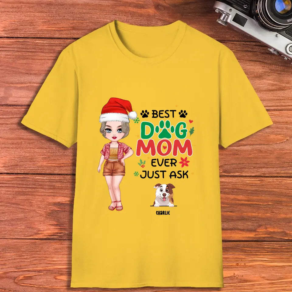 Best Dog Mom Ever, Just Ask - Custom Quote - Personalized Gifts For Dog Lovers - T-shirt