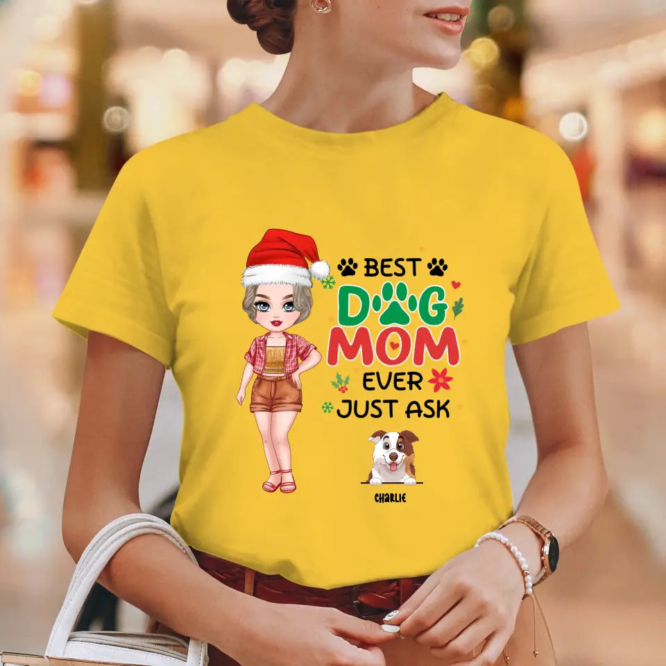 Best Dog Mom Ever, Just Ask - Custom Quote - Personalized Gifts For Dog Lovers - T-shirt