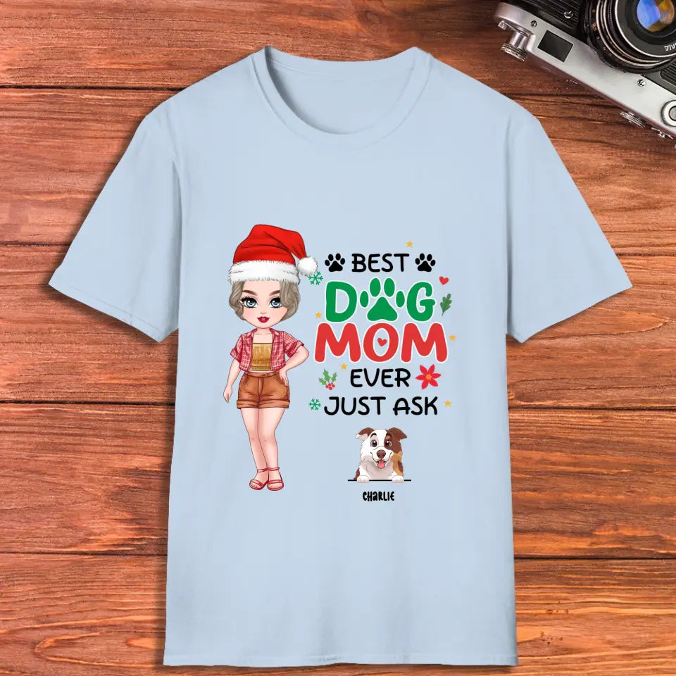 Best Dog Mom Ever, Just Ask - Custom Quote - Personalized Gifts For Dog Lovers - T-shirt