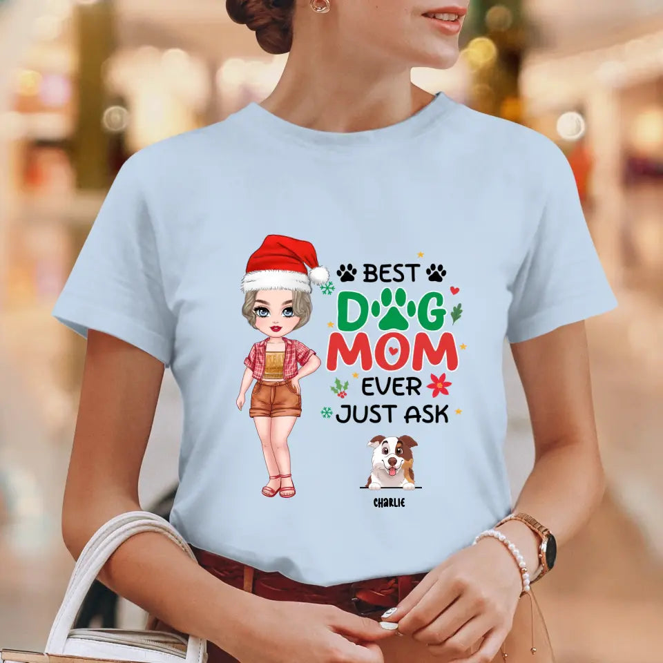 Best Dog Mom Ever, Just Ask - Custom Quote - Personalized Gifts For Dog Lovers - T-shirt