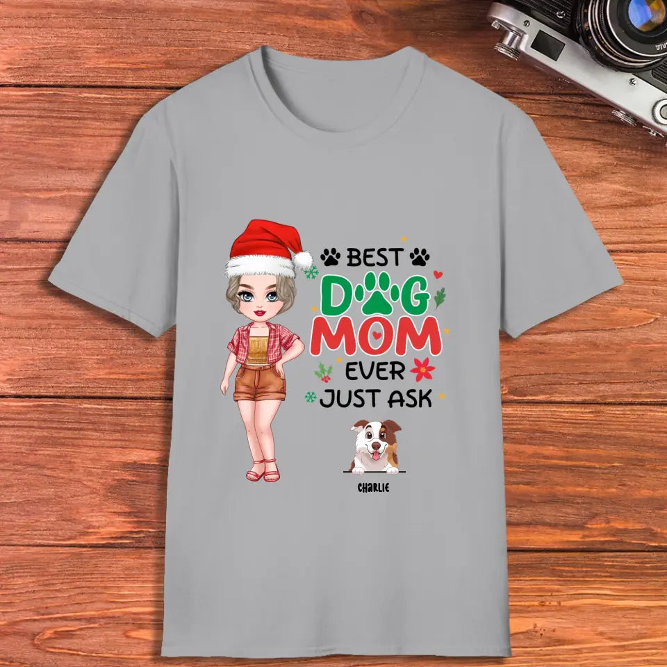 Best Dog Mom Ever, Just Ask - Custom Quote - Personalized Gifts For Dog Lovers - T-shirt