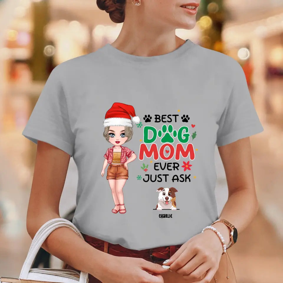 Best Dog Mom Ever, Just Ask - Custom Quote - Personalized Gifts For Dog Lovers - T-shirt