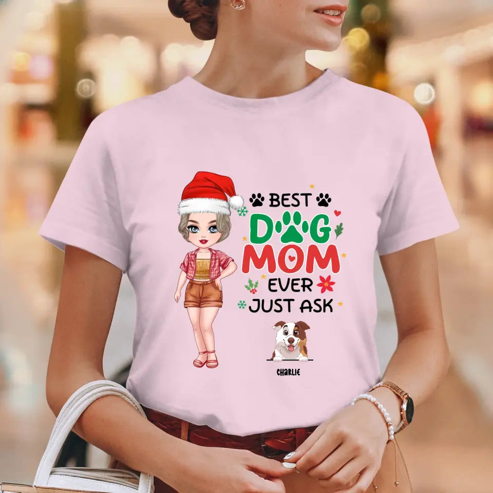 Best Dog Mom Ever, Just Ask - Custom Quote - Personalized Gifts For Dog Lovers - T-shirt