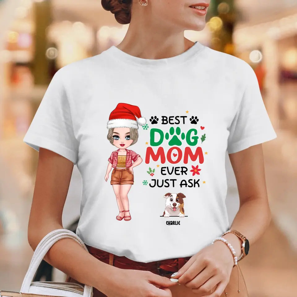 Best Dog Mom Ever, Just Ask - Custom Quote - Personalized Gifts For Dog Lovers - T-shirt