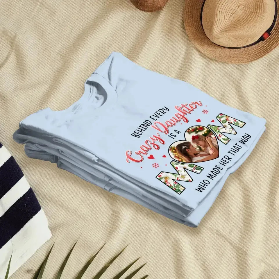 The Love Between Crazy Daughter & Mom - Custom Photo - Personalized Gifts For Mom - T-shirt