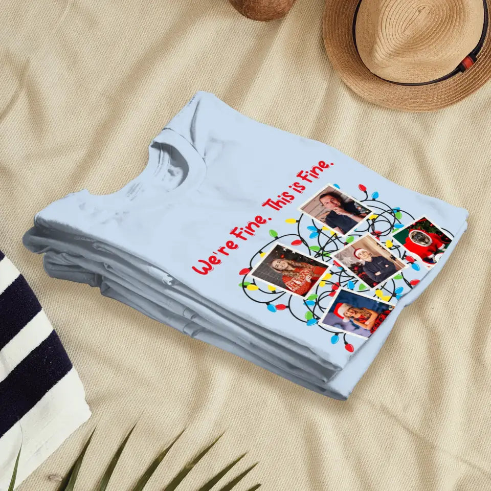 We Are Fine This Is Fine - Custom Photo - Personalized Gifts For Family - T-shirt