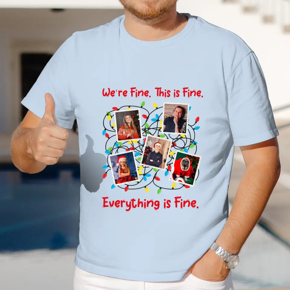 We Are Fine This Is Fine - Custom Photo - Personalized Gifts For Family - T-shirt