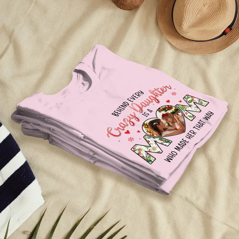 The Love Between Crazy Daughter & Mom - Custom Photo - Personalized Gifts For Mom - Family T-Shirt