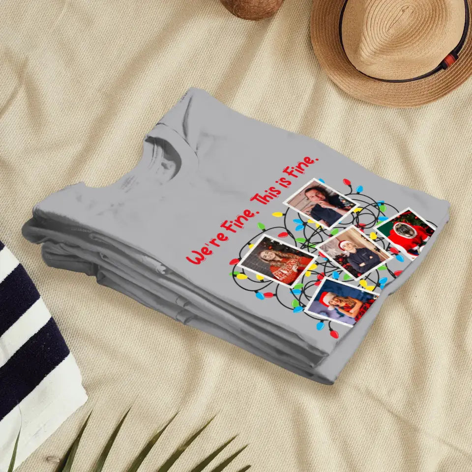 We Are Fine This Is Fine - Custom Photo - Personalized Gifts For Family - T-shirt