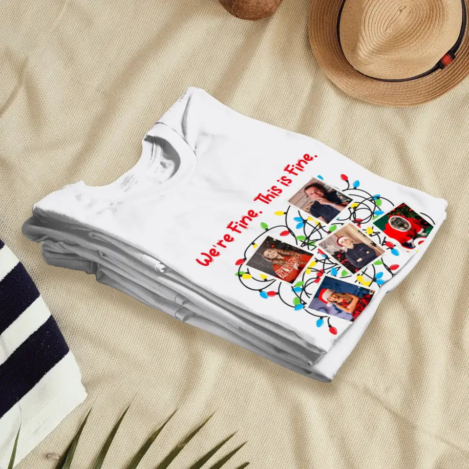 We Are Fine This Is Fine - Custom Photo - Personalized Gifts For Family - T-shirt