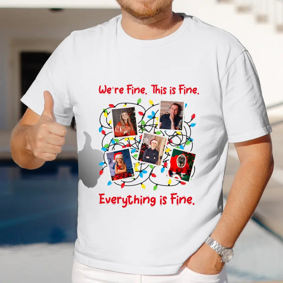 We Are Fine This Is Fine - Custom Photo - Personalized Gifts For Family - T-shirt