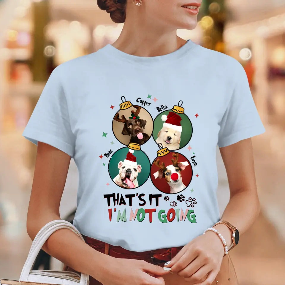 That's It I'm Not Going - Custom Name - Personalized Gifts For Dog Lovers - T-shirt