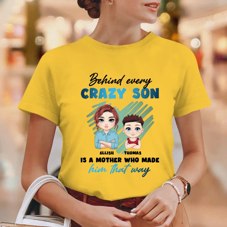 Behind Every Crazy Kid Is A Mother Who Made Him That Way - Personalized Family T-Shirt