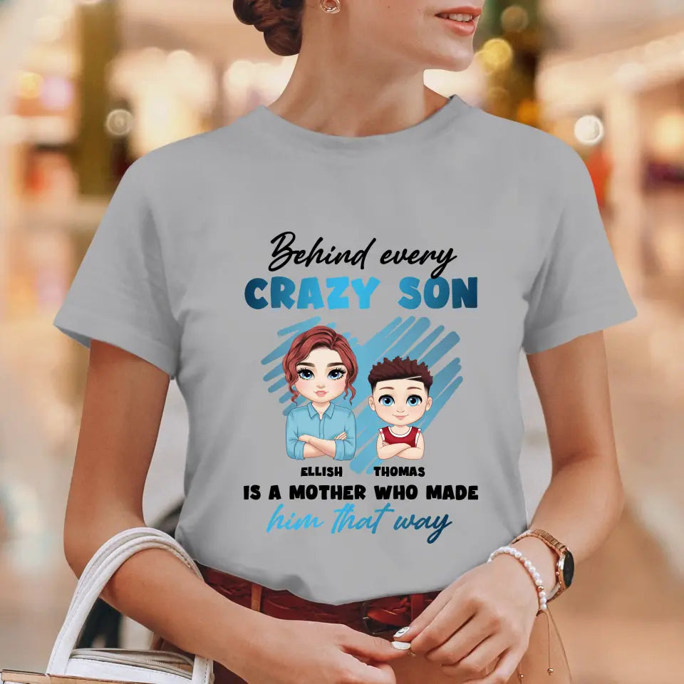 Behind Every Crazy Kid Is A Mother Who Made Him That Way - Personalized Family T-Shirt