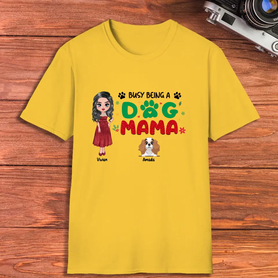 Busy Being A Dog Mama - Custom Name - Personalized Gifts For Dog Lovers - Unisex T-shirt