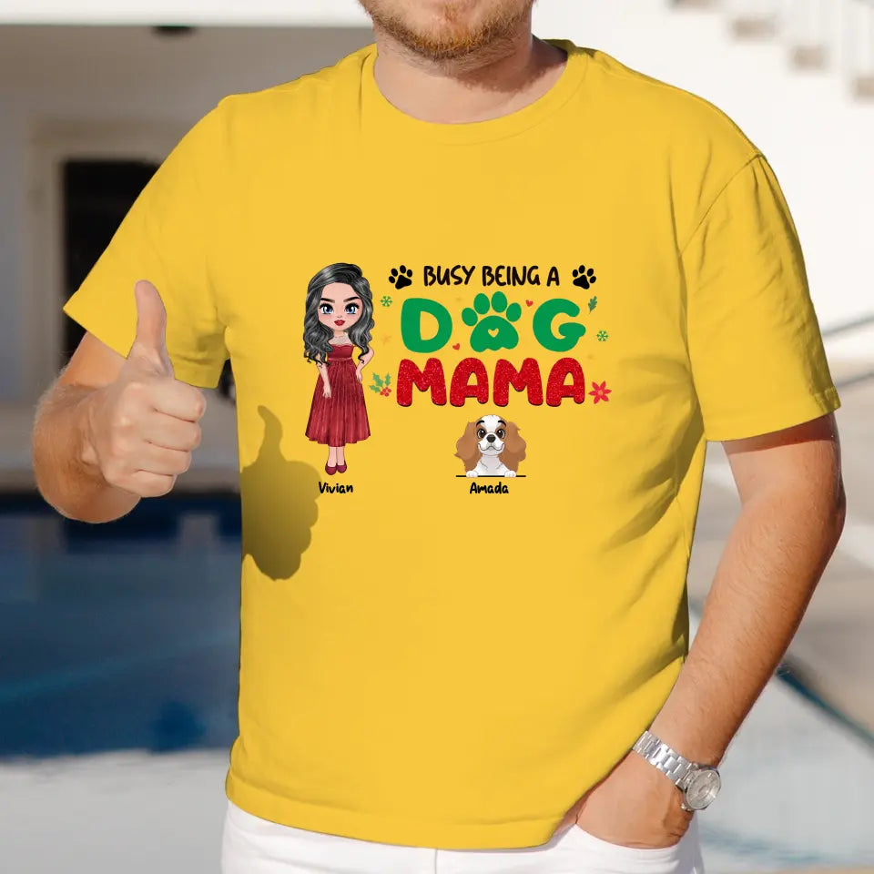 Busy Being A Dog Mama - Custom Name - Personalized Gifts For Dog Lovers - Unisex T-shirt