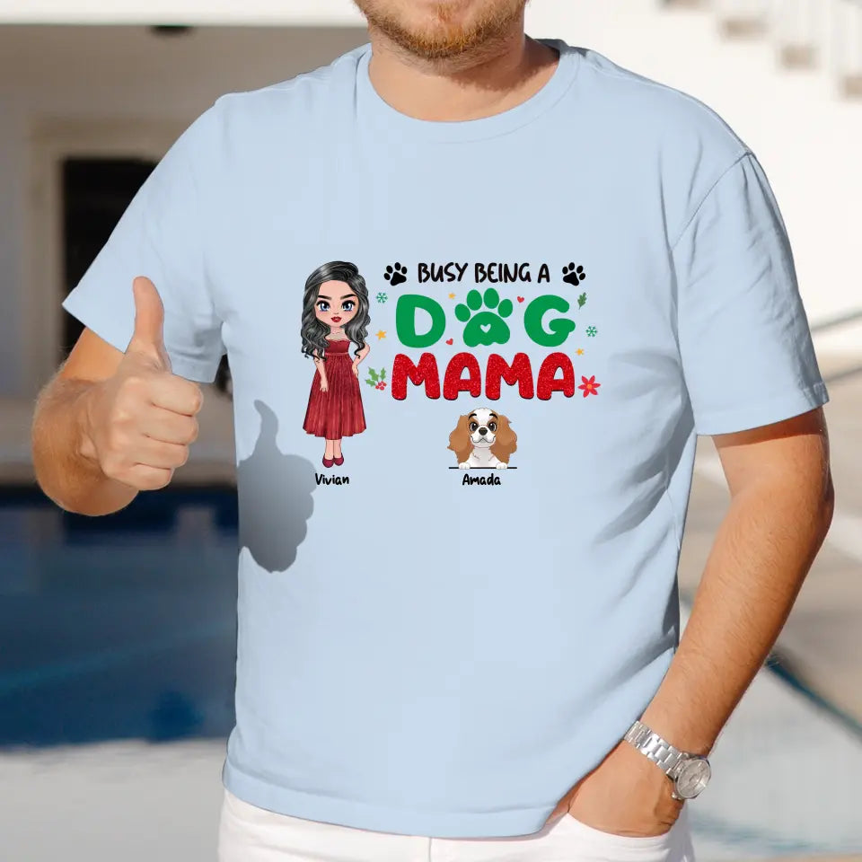 Busy Being A Dog Mama - Custom Name - Personalized Gifts For Dog Lovers - Unisex T-shirt