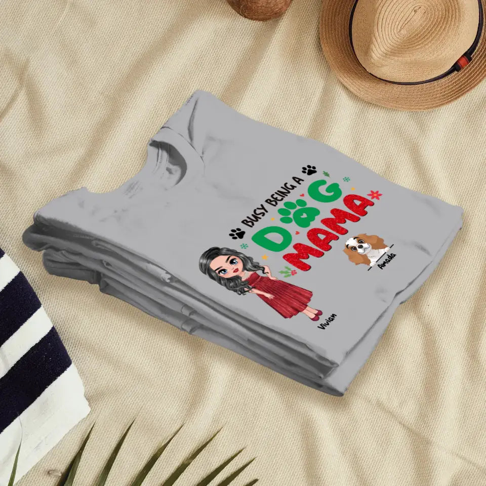 Busy Being A Dog Mama - Custom Name - Personalized Gifts For Dog Lovers - Unisex T-shirt