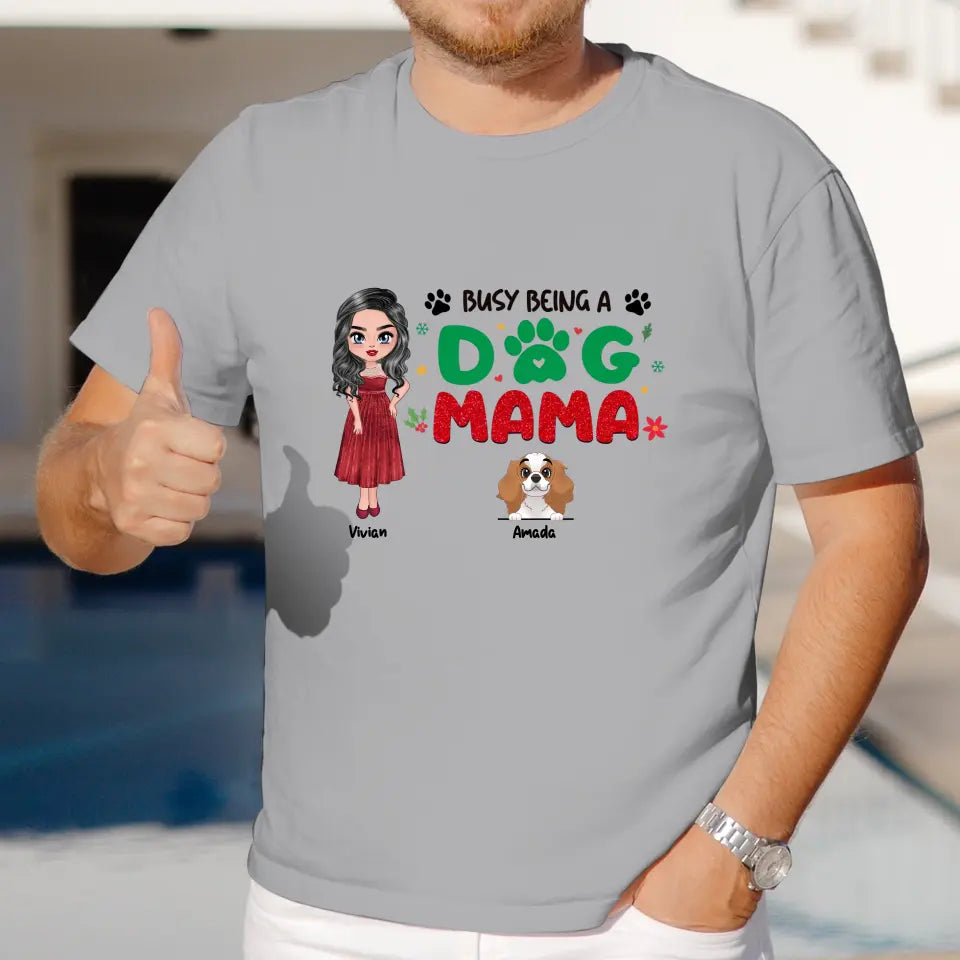 Busy Being A Dog Mama - Custom Name - Personalized Gifts For Dog Lovers - Unisex T-shirt