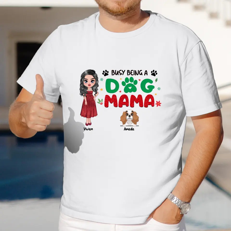 Busy Being A Dog Mama - Custom Name - Personalized Gifts For Dog Lovers - Unisex T-shirt