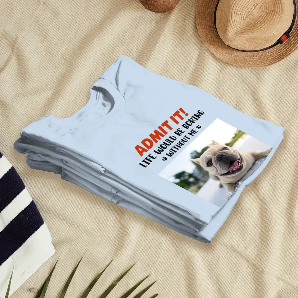 Life Would Be Boring Without Me - Custom Photo - Personalized Gifts for Dog Lovers - Unisex Sweater