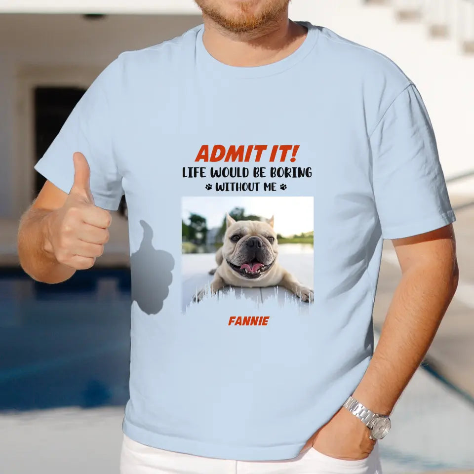 Life Would Be Boring Without Me - Custom Photo - Personalized Gifts for Dog Lovers - Unisex Sweater