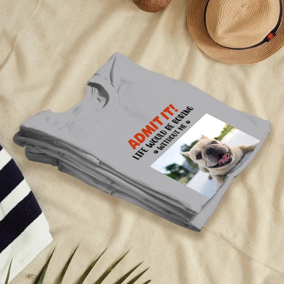 Life Would Be Boring Without Me - Custom Photo - Personalized Gifts for Dog Lovers - Unisex Sweater