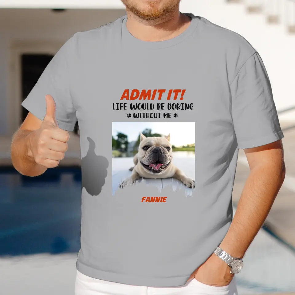 Life Would Be Boring Without Me - Custom Photo - Personalized Gifts for Dog Lovers - Unisex Sweater