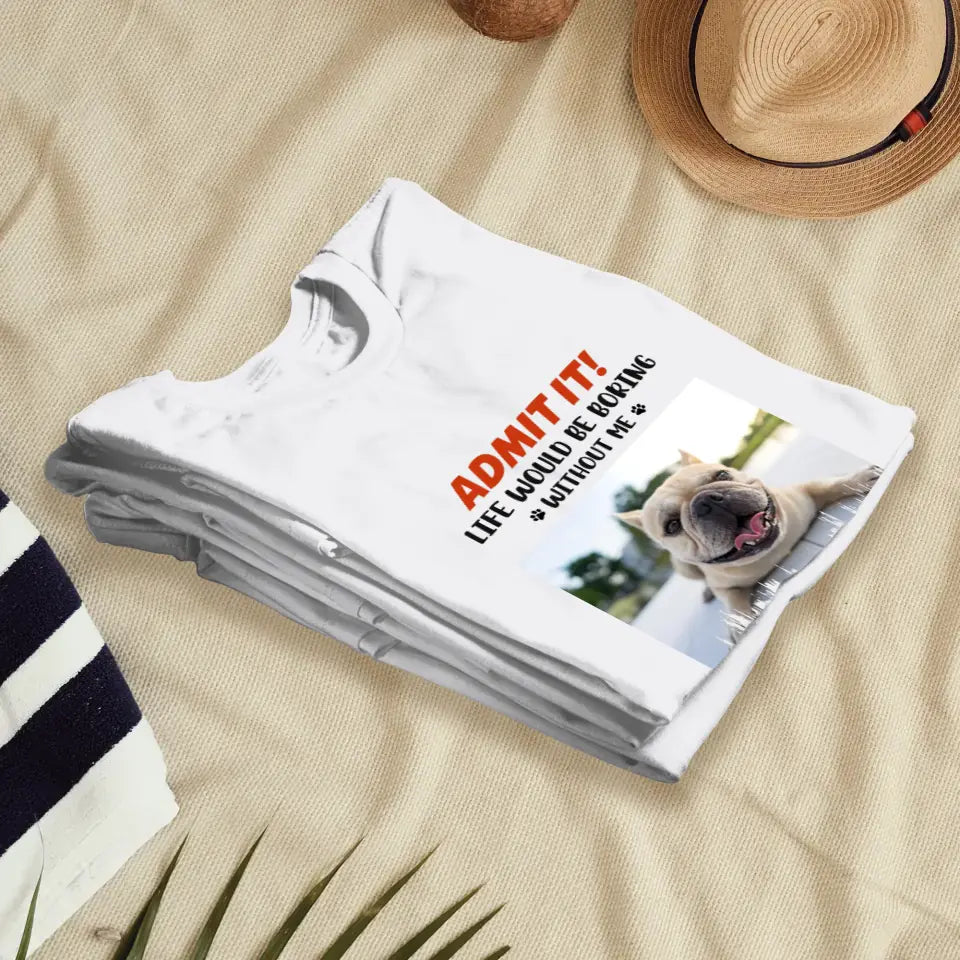 Life Would Be Boring Without Me - Custom Photo - Personalized Gifts for Dog Lovers - Unisex Sweater