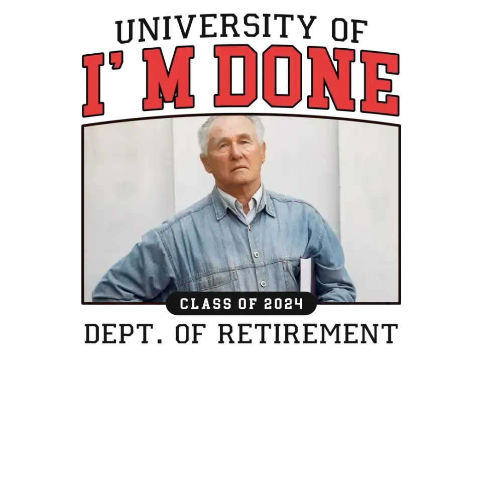 University Of I'm Done - Custom Photo - Personalized Gifts For Grandpa - T-Shirt