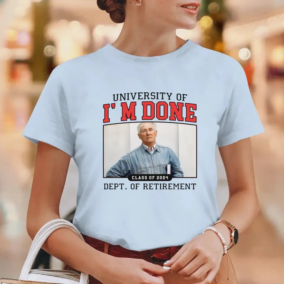 University Of I'm Done - Custom Photo - Personalized Gifts For Grandpa - T-Shirt