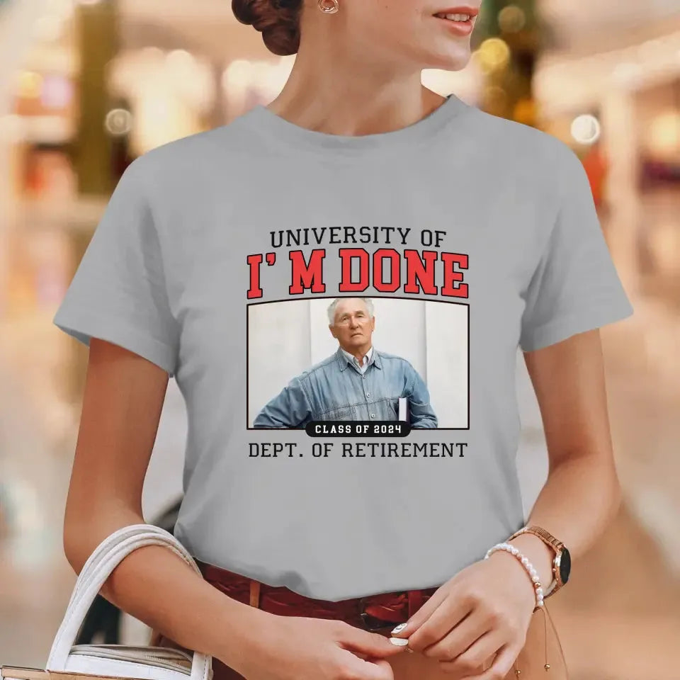 University Of I'm Done - Custom Photo - Personalized Gifts For Grandpa - T-Shirt