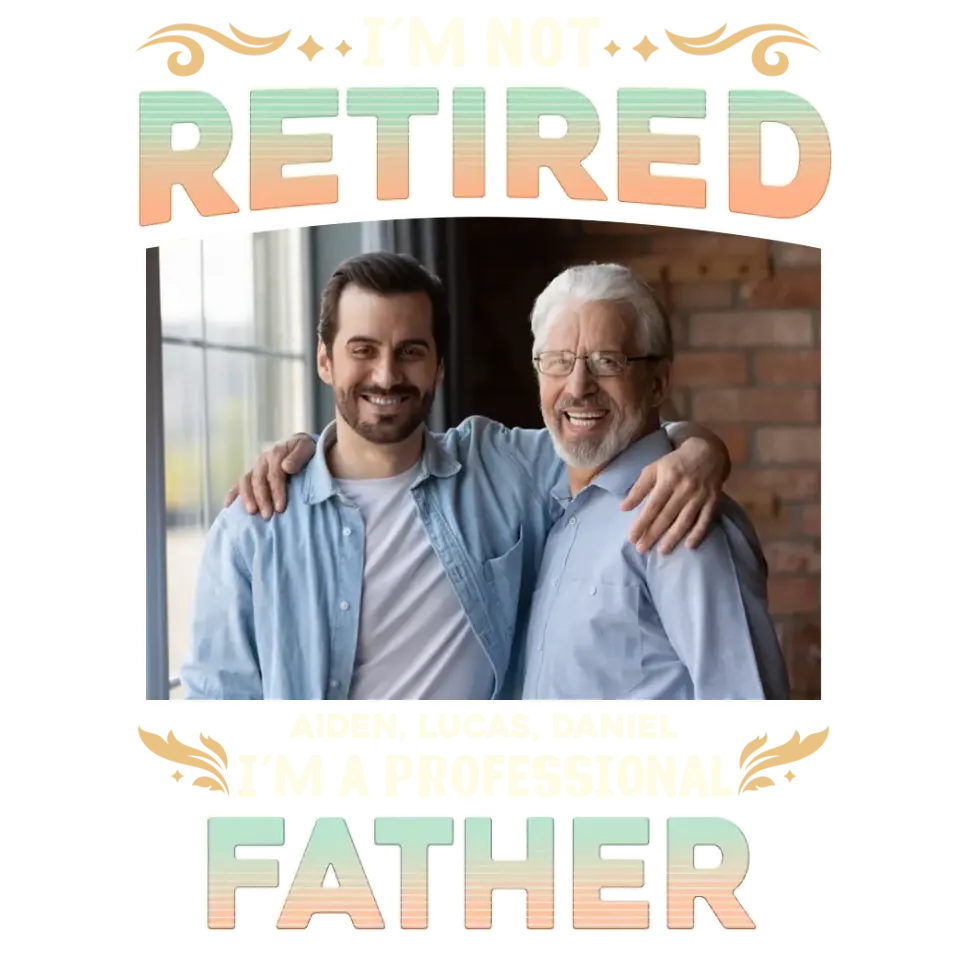 I'm Not Retired, I'm A Professional Father - Personalized Gifts For Dad - Unisex Hoodie