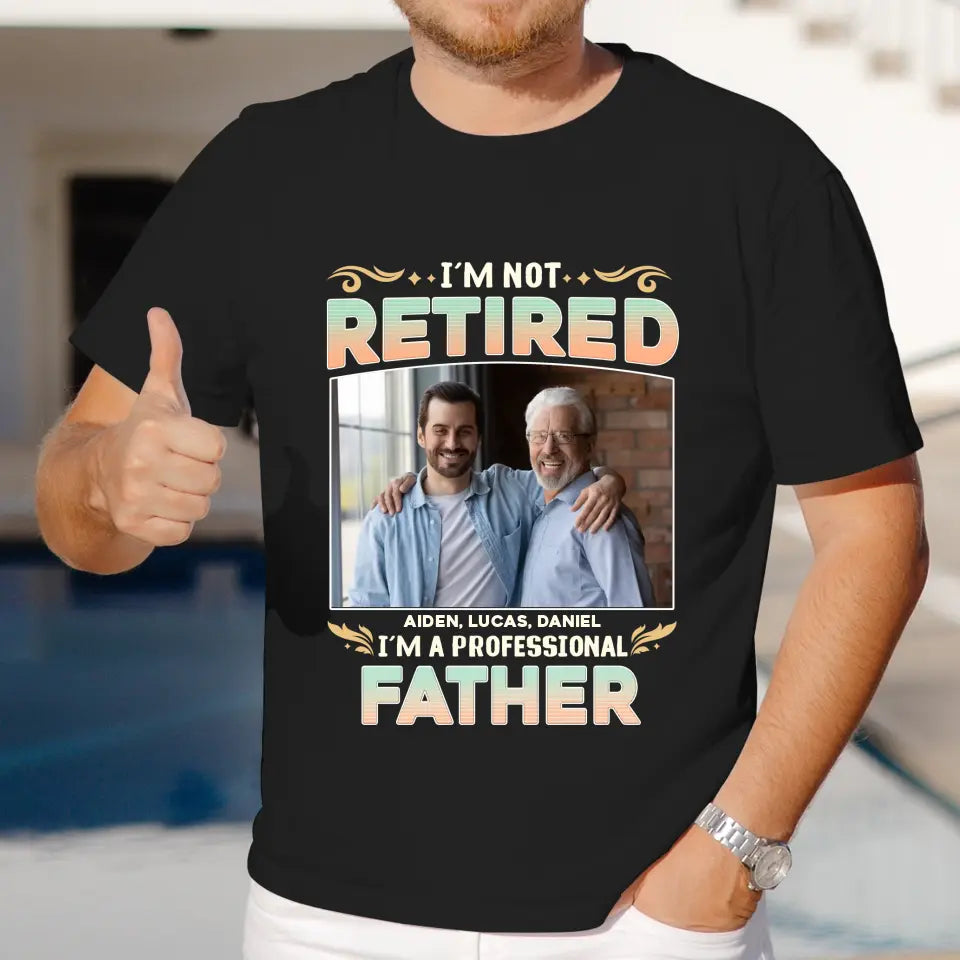 I'm Not Retired, I'm A Professional Father - Personalized Gifts For Dad - Unisex Hoodie