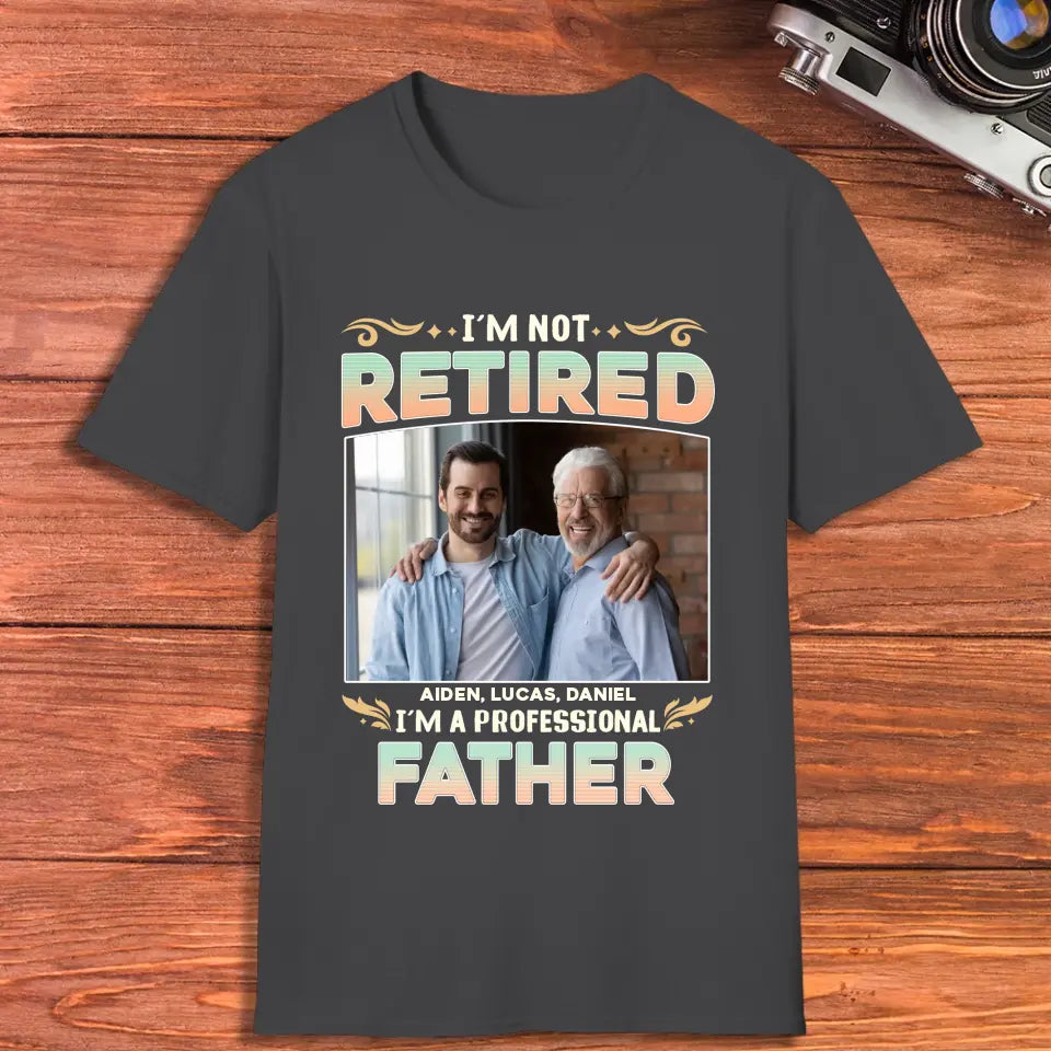 I'm Not Retired, I'm A Professional Father - Personalized Gifts For Dad - Unisex Hoodie