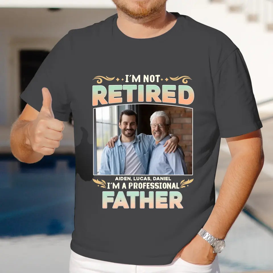 I'm Not Retired, I'm A Professional Father - Personalized Gifts For Dad - Unisex Hoodie