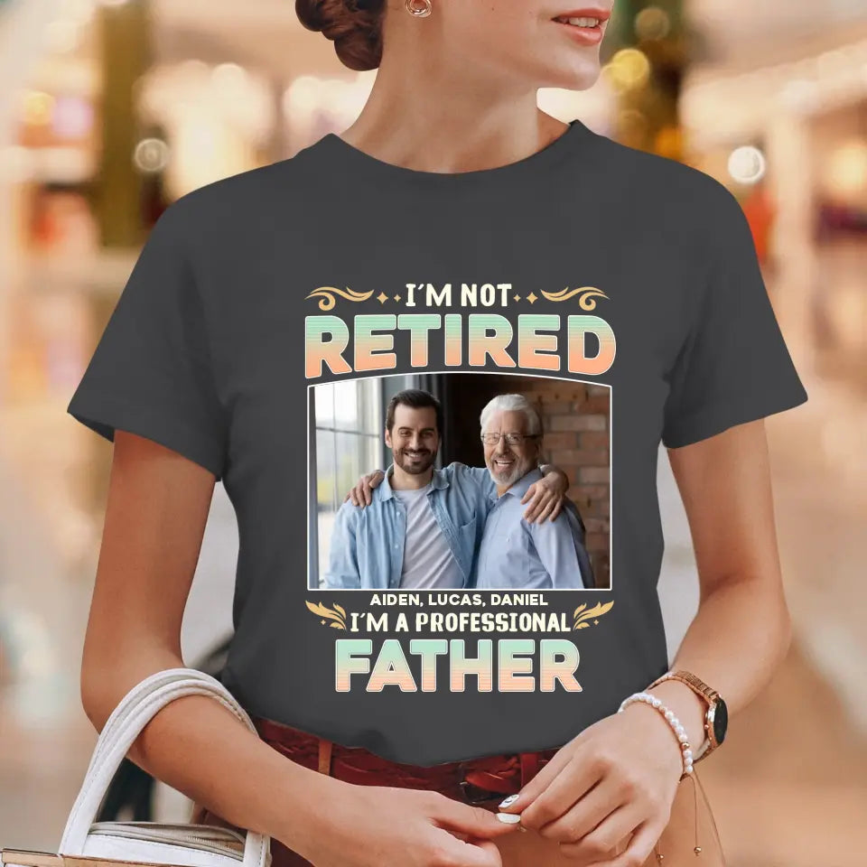 I'm Not Retired, I'm A Professional Father - Personalized Gifts For Dad - Unisex Hoodie