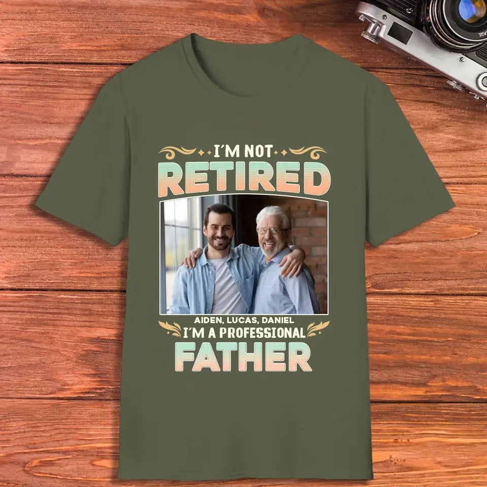 I'm Not Retired, I'm A Professional Father - Personalized Gifts For Dad - Unisex Hoodie