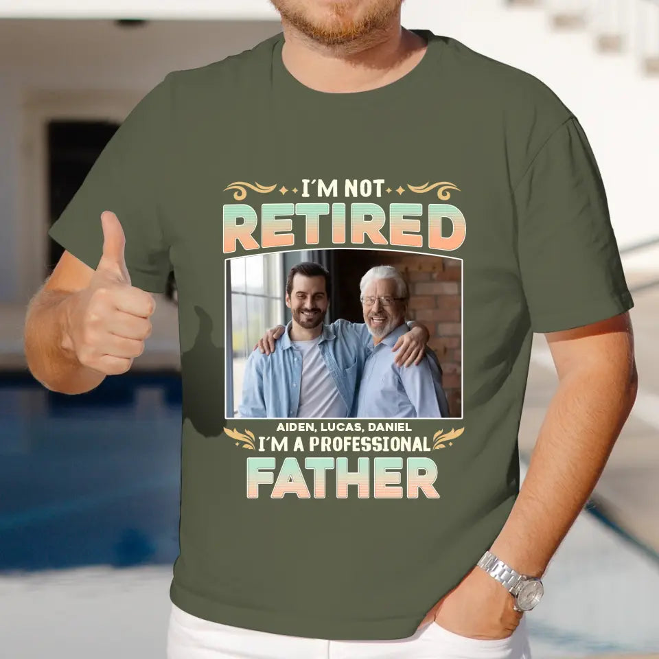 I'm Not Retired, I'm A Professional Father - Personalized Gifts For Dad - Unisex Hoodie